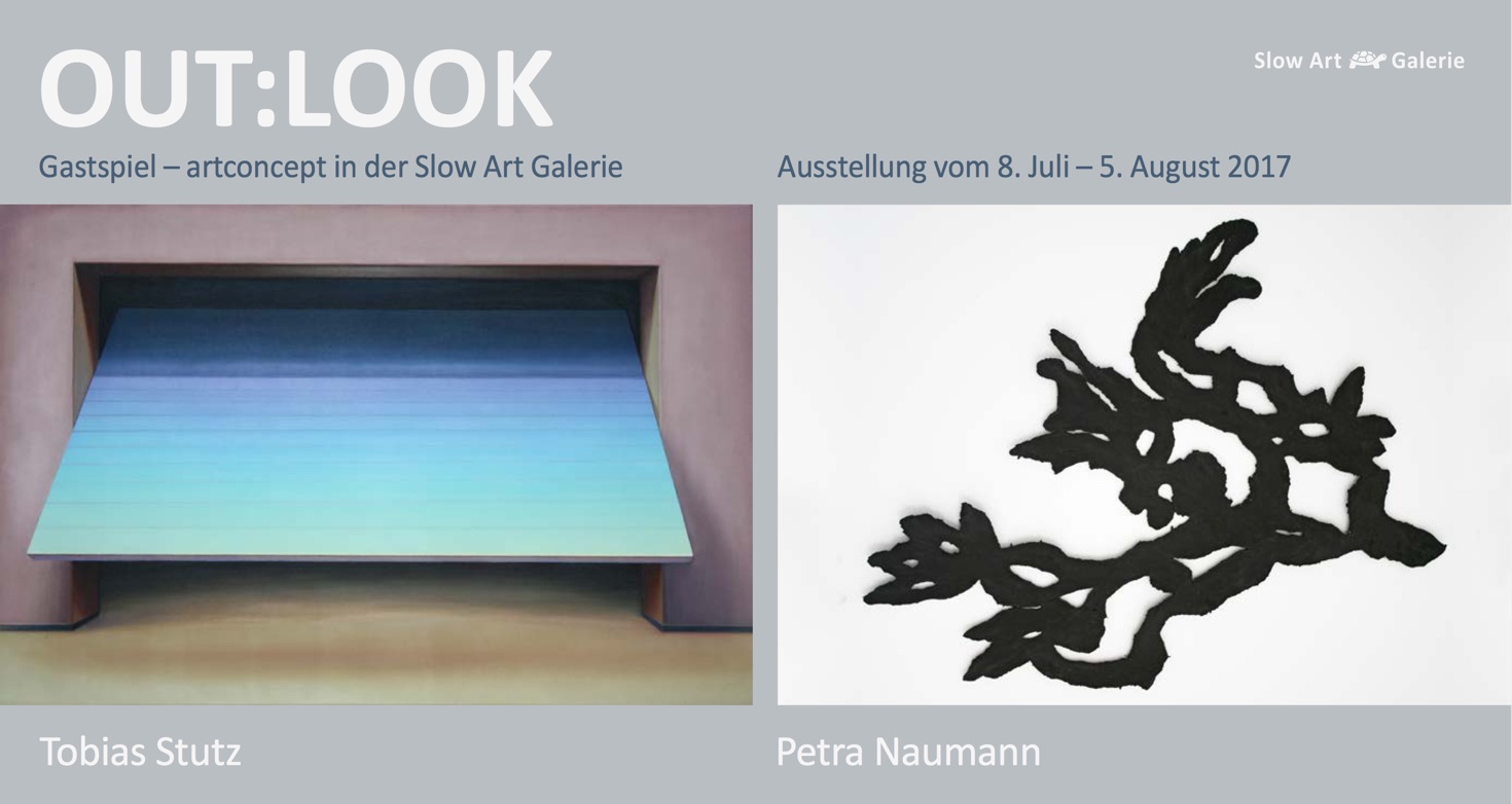 OUT:LOOK – Gastspiel – artconcept in der Slow Art Galerie – Ausstellung vom 8. Juli – 5. August 2017 – Tobias Stutz – Petra Naumann